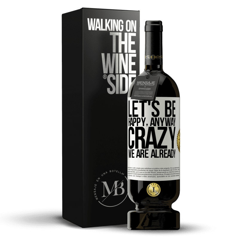 49,95 € Free Shipping | Red Wine Premium Edition MBS® Reserve Let's be happy, total, crazy we are already White Label. Customizable label Reserve 12 Months Harvest 2014 Tempranillo