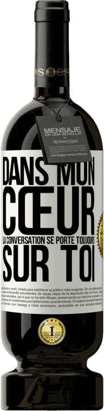 49,95 € | Vin rouge Édition Premium MBS® Réserve Dans mon cœur la conversation se porte toujours sur toi Étiquette Blanche. Étiquette personnalisable Réserve 12 Mois Récolte 2016 Tempranillo