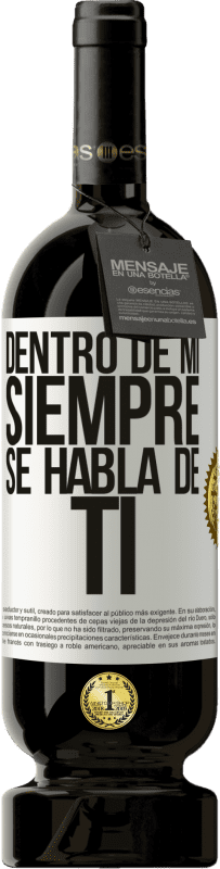 49,95 € | Vino Tinto Edición Premium MBS® Reserva Dentro de mí siempre se habla de ti Etiqueta Blanca. Etiqueta personalizable Reserva 12 Meses Cosecha 2016 Tempranillo