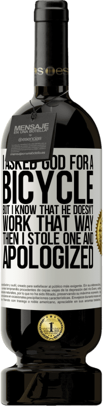 «I asked God for a bicycle, but I know that He doesn't work that way. Then I stole one, and apologized» Premium Edition MBS® Reserve