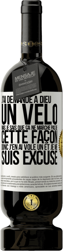 49,95 € Envoi gratuit | Vin rouge Édition Premium MBS® Réserve J'ai demandé à Dieu un vélo mais je sais que ça ne marche pas de cette façon. Donc j'en ai volé un et je me suis excusé Étiquette Blanche. Étiquette personnalisable Réserve 12 Mois Récolte 2016 Tempranillo