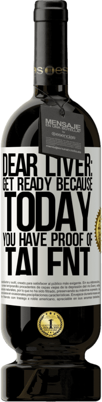 «Dear liver: get ready because today you have proof of talent» Premium Edition MBS® Reserve