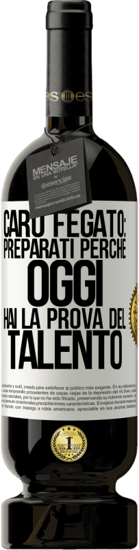 49,95 € | Vino rosso Edizione Premium MBS® Riserva Caro fegato: preparati perché oggi hai la prova del talento Etichetta Bianca. Etichetta personalizzabile Riserva 12 Mesi Raccogliere 2014 Tempranillo