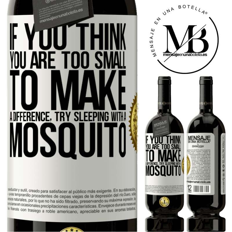 29,95 € Free Shipping | Red Wine Premium Edition MBS® Reserva If you think you are too small to make a difference, try sleeping with a mosquito White Label. Customizable label Reserva 12 Months Harvest 2014 Tempranillo