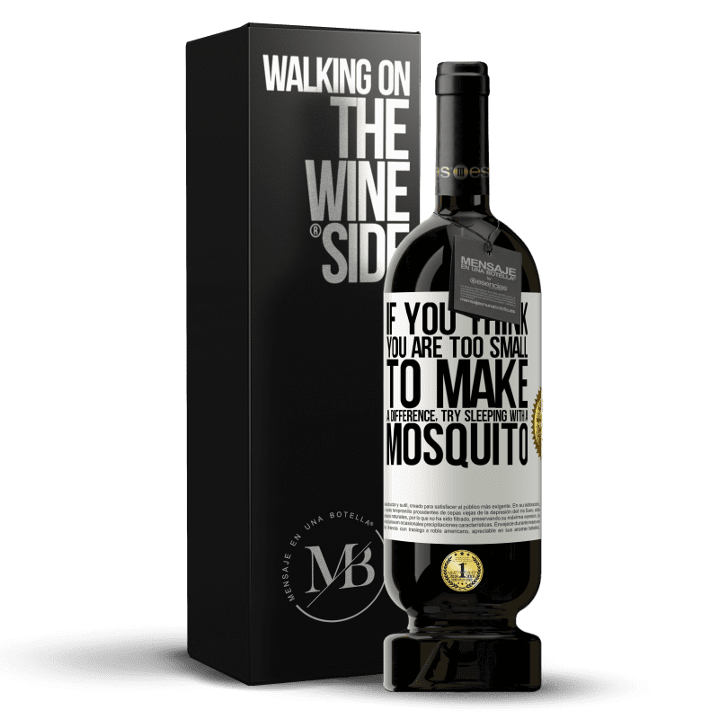49,95 € Free Shipping | Red Wine Premium Edition MBS® Reserve If you think you are too small to make a difference, try sleeping with a mosquito White Label. Customizable label Reserve 12 Months Harvest 2014 Tempranillo