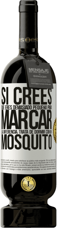 «Si crees que eres demasiado pequeño para marcar la diferencia, trata de dormir con un mosquito» Edición Premium MBS® Reserva