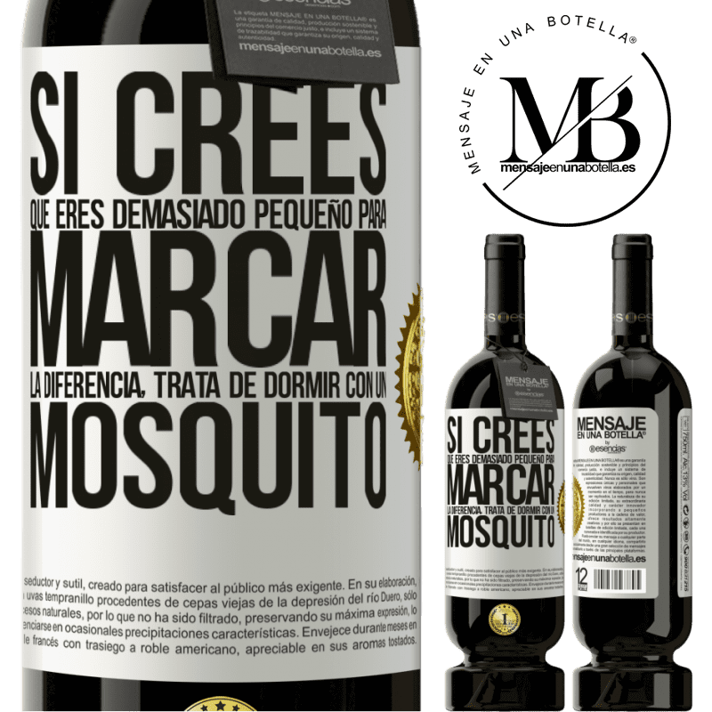 39,95 € Envío gratis | Vino Tinto Edición Premium MBS® Reserva Si crees que eres demasiado pequeño para marcar la diferencia, trata de dormir con un mosquito Etiqueta Blanca. Etiqueta personalizable Reserva 12 Meses Cosecha 2015 Tempranillo