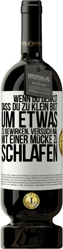 49,95 € | Rotwein Premium Ausgabe MBS® Reserve Wenn du denkst, dass du zu klein bist, um etwas zu bewirken, versuch mal, mit einer Mücke zu schlafen Weißes Etikett. Anpassbares Etikett Reserve 12 Monate Ernte 2015 Tempranillo