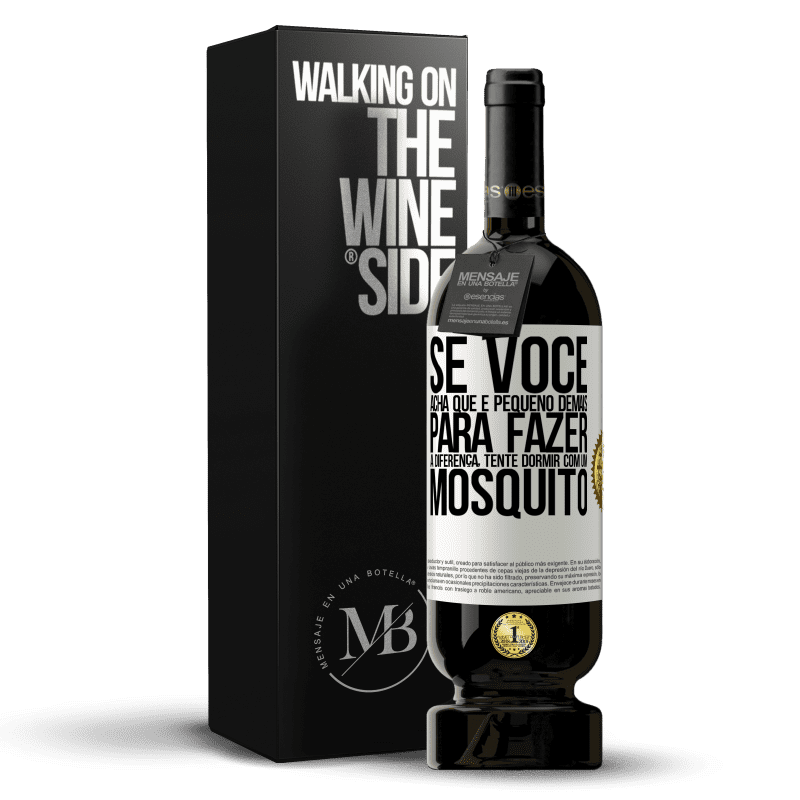 49,95 € Envio grátis | Vinho tinto Edição Premium MBS® Reserva Se você acha que é pequeno demais para fazer a diferença, tente dormir com um mosquito Etiqueta Branca. Etiqueta personalizável Reserva 12 Meses Colheita 2015 Tempranillo