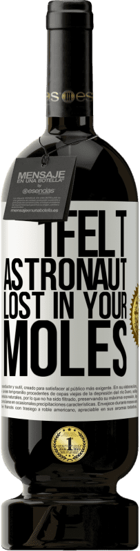 49,95 € | Red Wine Premium Edition MBS® Reserve I felt astronaut, lost in your moles White Label. Customizable label Reserve 12 Months Harvest 2014 Tempranillo