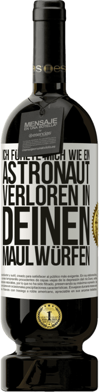 49,95 € | Rotwein Premium Ausgabe MBS® Reserve Ich fühlte mich wie ein Astronaut, verloren in deinen Maulwürfen Weißes Etikett. Anpassbares Etikett Reserve 12 Monate Ernte 2016 Tempranillo