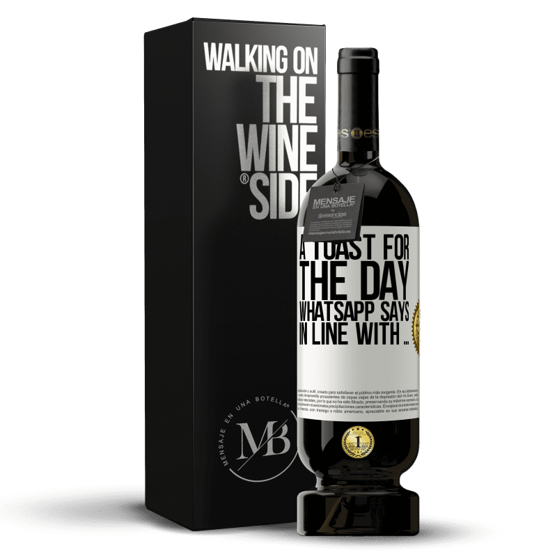 49,95 € Free Shipping | Red Wine Premium Edition MBS® Reserve A toast for the day WhatsApp says In line with ... White Label. Customizable label Reserve 12 Months Harvest 2014 Tempranillo