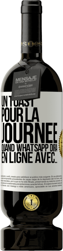 49,95 € | Vin rouge Édition Premium MBS® Réserve Un toast pour la journée quand WhatsApp dira En ligne avec... Étiquette Blanche. Étiquette personnalisable Réserve 12 Mois Récolte 2014 Tempranillo