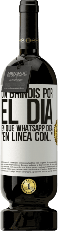 «Un brindis por el día en que Whatsapp diga En línea con…» Edición Premium MBS® Reserva