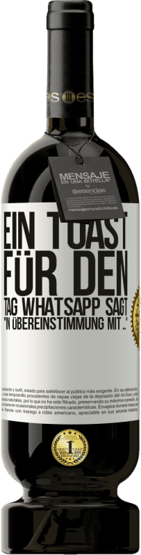 Kostenloser Versand | Rotwein Premium Ausgabe MBS® Reserve Ein Toast für den Tag WhatsApp sagt In Übereinstimmung mit ... Weißes Etikett. Anpassbares Etikett Reserve 12 Monate Ernte 2014 Tempranillo