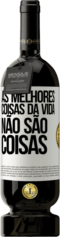 49,95 € | Vinho tinto Edição Premium MBS® Reserva As melhores coisas da vida não são coisas Etiqueta Branca. Etiqueta personalizável Reserva 12 Meses Colheita 2016 Tempranillo