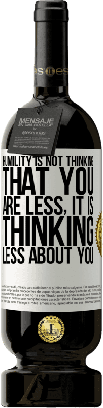 «Humility is not thinking that you are less, it is thinking less about you» Premium Edition MBS® Reserve