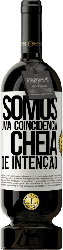 «Somos uma coincidência cheia de intenção» Edição Premium MBS® Reserva