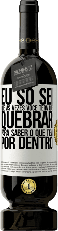 49,95 € Envio grátis | Vinho tinto Edição Premium MBS® Reserva Eu só sei que às vezes você terá que quebrar para saber o que tem por dentro Etiqueta Branca. Etiqueta personalizável Reserva 12 Meses Colheita 2015 Tempranillo