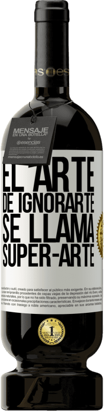 «El arte de ignorarte se llama Super-arte» Premium Edition MBS® Бронировать