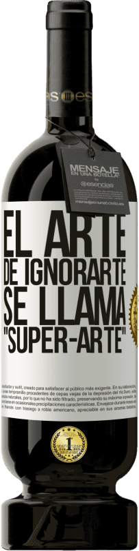 «El arte de ignorarte se llama Super-arte» Premium Ausgabe MBS® Reserve