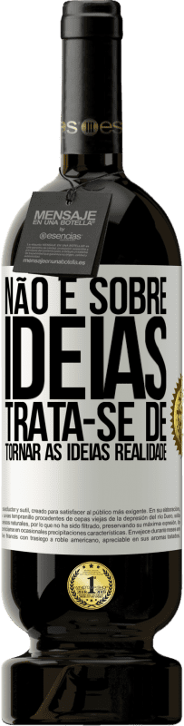 «Não é sobre idéias. Trata-se de tornar as ideias realidade» Edição Premium MBS® Reserva