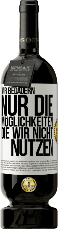 49,95 € | Rotwein Premium Ausgabe MBS® Reserve Wir bedauern nur die Möglichkeiten, die wir nicht nutzen Weißes Etikett. Anpassbares Etikett Reserve 12 Monate Ernte 2015 Tempranillo