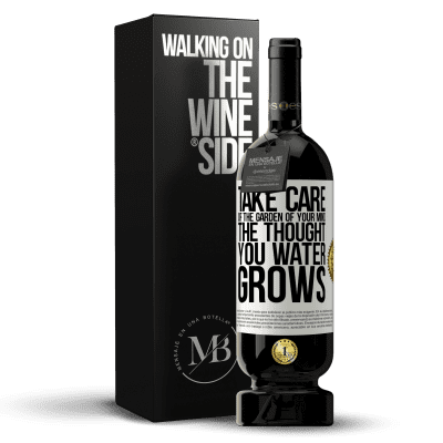 «Take care of the garden of your mind. The thought you water grows» Premium Edition MBS® Reserve