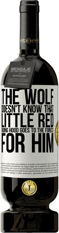 «He does not know the wolf that little red riding hood goes to the forest for him» Premium Edition MBS® Reserve