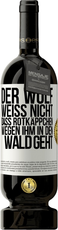 49,95 € Kostenloser Versand | Rotwein Premium Ausgabe MBS® Reserve Der Wolf weiß nicht, dass Rotkäppchen wegen ihm in den Wald geht Weißes Etikett. Anpassbares Etikett Reserve 12 Monate Ernte 2014 Tempranillo