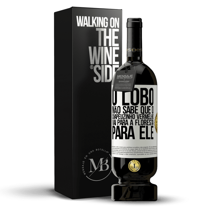 49,95 € Envio grátis | Vinho tinto Edição Premium MBS® Reserva Ele não conhece o lobo que o chapeuzinho vermelho vai para a floresta para ele Etiqueta Branca. Etiqueta personalizável Reserva 12 Meses Colheita 2016 Tempranillo