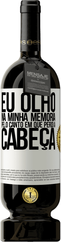 49,95 € Envio grátis | Vinho tinto Edição Premium MBS® Reserva Eu olho na minha memória pelo canto em que perdi a cabeça Etiqueta Branca. Etiqueta personalizável Reserva 12 Meses Colheita 2016 Tempranillo