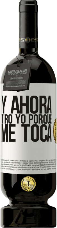 «Y ahora tiro yo porque me toca» Edición Premium MBS® Reserva