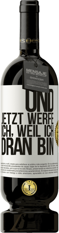 49,95 € | Rotwein Premium Ausgabe MBS® Reserve Und jetzt werfe ich, weil ich dran bin Weißes Etikett. Anpassbares Etikett Reserve 12 Monate Ernte 2015 Tempranillo