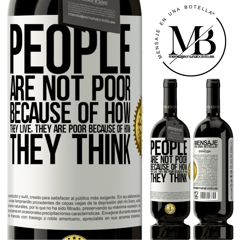 49,95 € Free Shipping | Red Wine Premium Edition MBS® Reserve People are not poor because of how they live. He is poor because of how he thinks White Label. Customizable label Reserve 12 Months Harvest 2014 Tempranillo