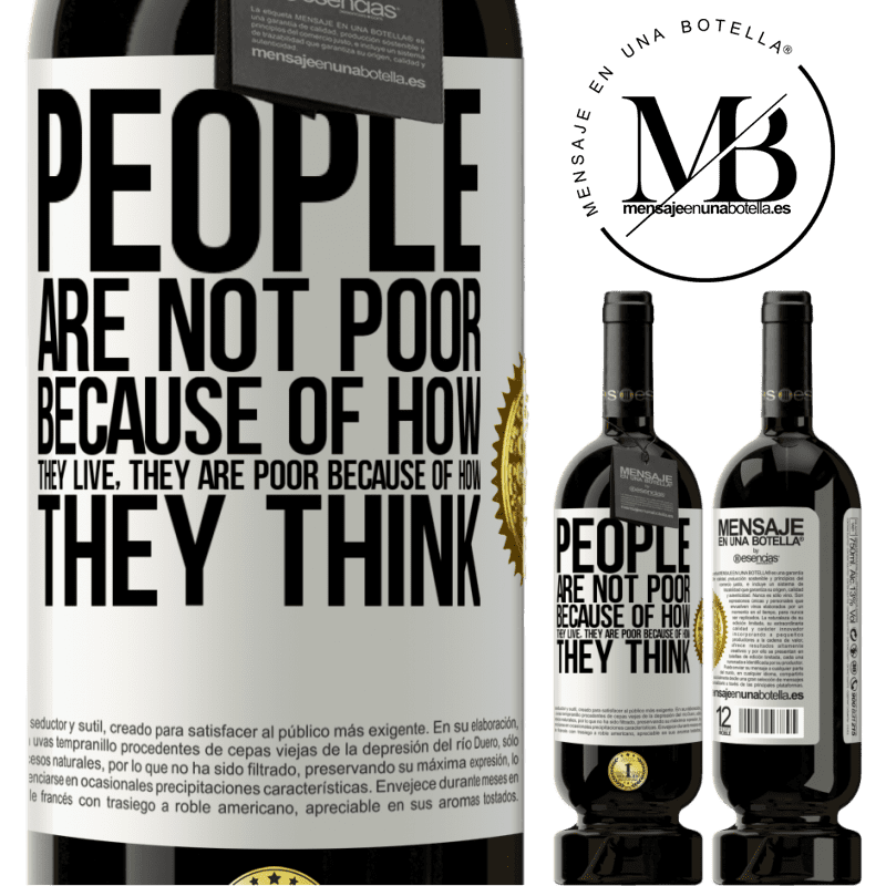 49,95 € Free Shipping | Red Wine Premium Edition MBS® Reserve People are not poor because of how they live. He is poor because of how he thinks White Label. Customizable label Reserve 12 Months Harvest 2015 Tempranillo