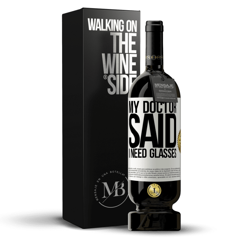 49,95 € Free Shipping | Red Wine Premium Edition MBS® Reserve My doctor said I need glasses White Label. Customizable label Reserve 12 Months Harvest 2014 Tempranillo