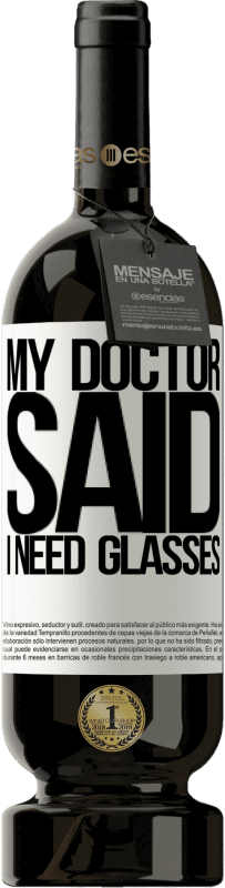 49,95 € Envoi gratuit | Vin rouge Édition Premium MBS® Réserve My doctor said I need glasses Étiquette Blanche. Étiquette personnalisable Réserve 12 Mois Récolte 2016 Tempranillo