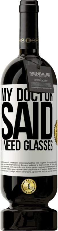 «My doctor said I need glasses» Edição Premium MBS® Reserva