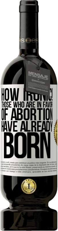 «真讽刺！那些赞成堕胎的人已经出生» 高级版 MBS® 预订