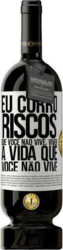 49,95 € Envio grátis | Vinho tinto Edição Premium MBS® Reserva Eu corro riscos que você não vive, viver a vida que você não vive Etiqueta Branca. Etiqueta personalizável Reserva 12 Meses Colheita 2016 Tempranillo