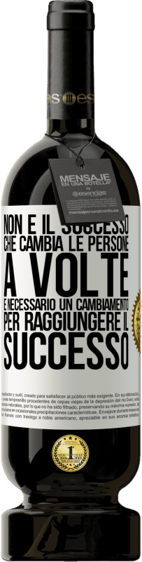 Spedizione Gratuita | Vino rosso Edizione Premium MBS® Riserva Non è il successo che cambia le persone. A volte è necessario un cambiamento per raggiungere il successo Etichetta Bianca. Etichetta personalizzabile Riserva 12 Mesi Raccogliere 2014 Tempranillo