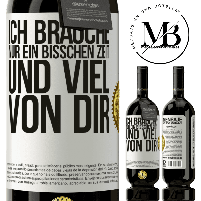 49,95 € Kostenloser Versand | Rotwein Premium Ausgabe MBS® Reserve Ich brauche nur ein bisschen Zeit und viel von dir Weißes Etikett. Anpassbares Etikett Reserve 12 Monate Ernte 2014 Tempranillo