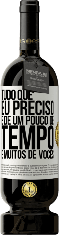 49,95 € | Vinho tinto Edição Premium MBS® Reserva Tudo que eu preciso é de um pouco de tempo e muitos de vocês Etiqueta Branca. Etiqueta personalizável Reserva 12 Meses Colheita 2016 Tempranillo