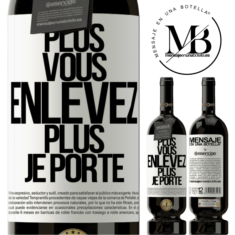 «Plus vous enlevez, plus je porte» Édition Premium MBS® Réserve