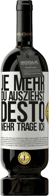 49,95 € Kostenloser Versand | Rotwein Premium Ausgabe MBS® Reserve Je mehr du ausziehst, desto mehr trage ich Weißes Etikett. Anpassbares Etikett Reserve 12 Monate Ernte 2016 Tempranillo