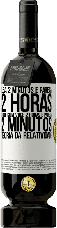 49,95 € Envio grátis | Vinho tinto Edição Premium MBS® Reserva Leia 2 minutos e pareça 2 horas. Fique com você 2 horas e pareça 2 minutos. Teoria da relatividade Etiqueta Branca. Etiqueta personalizável Reserva 12 Meses Colheita 2016 Tempranillo