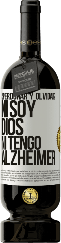 49,95 € | Vino Tinto Edición Premium MBS® Reserva ¿Perdonar y olvidar? Ni soy Dios, ni tengo alzheimer Etiqueta Blanca. Etiqueta personalizable Reserva 12 Meses Cosecha 2016 Tempranillo
