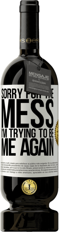 49,95 € Free Shipping | Red Wine Premium Edition MBS® Reserve Sorry for the mess, I'm trying to be me again White Label. Customizable label Reserve 12 Months Harvest 2014 Tempranillo