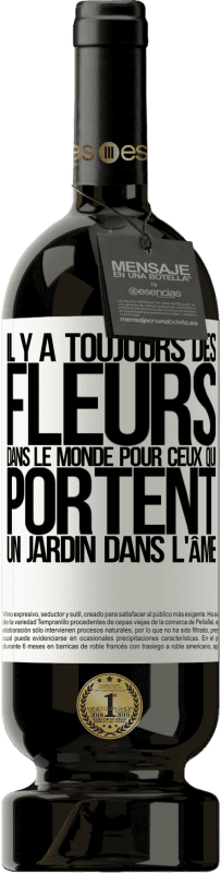 49,95 € | Vin rouge Édition Premium MBS® Réserve Il y a toujours des fleurs dans le monde pour ceux qui portent un jardin dans l'âme Étiquette Blanche. Étiquette personnalisable Réserve 12 Mois Récolte 2015 Tempranillo